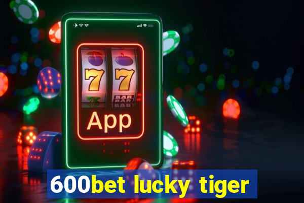 600bet lucky tiger